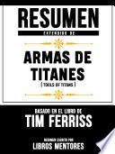 Resumen Extendido De Armas De Titanes (Tools Of Titans) – Basado En El Libro De Tim Ferriss