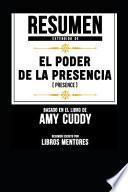 Resumen Extendido de El Poder de la Presencia (Presence) - Basado En El Libro de Amy Cuddy