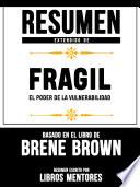 Resumen Extendido De Fragil: El Poder de la Vulnerabilidad - Basado En El Libro De Brene Brown