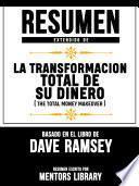 Resumen Extendido De La Transformacion Total De Su Dinero (The Total Money Makeover) - Basado En El Libro De Dave Ramsey