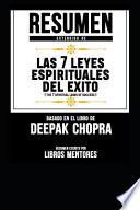 Resumen Extendido de Las 7 Leyes Espirituales del Exito (the 7 Spiritual Laws of Success) - Basado En El Libro de Deepak Chopra
