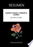 RESUMEN - Leading Change / Liderar el cambio por John P. Kotter