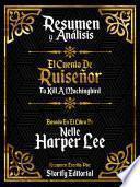 Resumen Y Analisis: Matar A Un Ruiseñor (To Kill A Mockingbird) - Basado En El Libro De Nelle Harper Lee