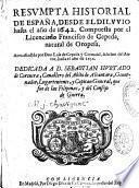 Resumpta hístorial de España, desde el diluvio hasta el año de 1642, compuesta por el licenciado Francisco de Cepeda,... Aora añadida por Don Luis de Cepeda y Caravajal,... hasta el año de 1652....