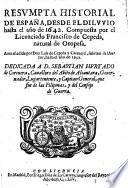 Resumpta Historial De Espana, Desde El Diluvio hasta el ano de 1642. Compuesta por el Licenciado Francisco de Cepeda, natural de Oropesa. Aora anadida por Luis de Cepeda y Caravajal, sobrino del Autor, hasta el ano de 1652.