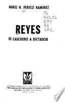 Reyes: de cauchero a dictador