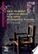 Ritual, identidad y procesos étnicos en la sierra de Zongolica, Veracruz
