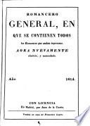 Romancero General, En Qve Se Contienen Todos los Romances que andan impressos. Aora Nvevamente impresso, añadido y emendado