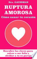 RUPTURA AMOROSA: COMO SANAR TU CORAZON