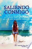 Saliendo Conmigo: Plan de 30 Días Para Convertirme En La Persona Con La Que Me Gustaría Salir Y de Quién Me Gustaría Enamorarme.