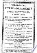 Saludables y verdaderamente divinas instituciones o ensenanzas, ... con la historia de su vida y conversion. Traducidas del idioma latino en Castellano por ... Francisco de Cubillas Don-Yague. Va anadido un tratado de la vida espiritual, que escrivio S. Vincente Ferrer, y algunas notas del traductor