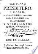San Ionas, presbitero y martir ... predicador ... de la noble ... villa de Caceres y otros Santos, sus hijos, y naturales del Obispado de Coria ...