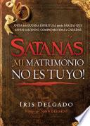 Satanás, ¡mi matrimonio no es tuyo!