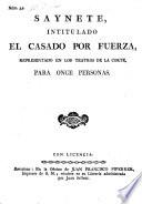 Saynete, intitulado El Casado por Fuerza (etc.)