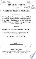 Segunda parte de los Comentarios Reales, que tratan del origen de los Incas, reyes que fueron del Perù, de su idolatría, leyes, y gobierno, en paz, y en guerra, de sus vidas y conquistas, y de todo lo que fue aquel Imperio y su república antes que los españoles pasaran a él