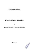 Sen̋ores bajo los árboles, ó, Brevísimo relación de la destrucción de los indios