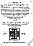 Sermon, que predicó el Licenciado A. Gomez de Roxas dia de la Inmaculada Concepcion de la Santissima Virgen Maria nuestra Señora, en la solene fiesta q̃ celebrò la insigne Cofradia de la Santissima Cruz, etc