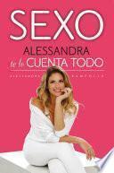 Sexo. Alessandra te lo cuenta todo / Sex: Alessandra Tells All