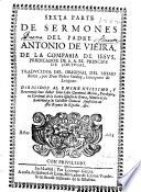 Sexta parte de sermones del padre Antonio de Vieira de la Compañia de Iesus ...