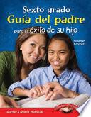 Sexto grado: Guía del padre para el éxito de su hijo (Sixth Grade Parent Guide for Your Child's Success) (Spanish Version)