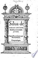 Silua de varia lecion an̄adida y enmendada por el autor
