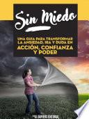 Sin Miedo: Una Cura Para Transformar La Ansiedad, Ira Y Duda En Accion, Confianza Y Poder