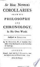 Sir Isaac Newton's Corollaries from his philosophy and chronology; in his own words. Edited by W. Whiston