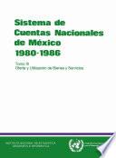 Sistema de Cuentas Nacionales de México 1980-1986. Tomo III. Oferta y utilización de bienes y servicios