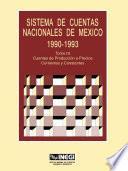 Sistema de Cuentas Nacionales de México 1990-1993. Tomo III. Cuentas de producción a precios corrientes y constantes