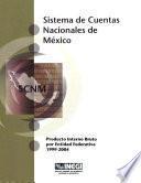Sistema de Cuentas Nacionales de México. Producto Interno Bruto por entidad federativa 1999-2004