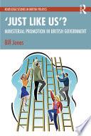 ‘Just Like Us’?: The Politics of Ministerial Promotion in UK Government