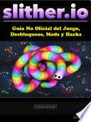 Slither.io Guía No Oficial del Juego, Desbloqueos, Mods y Hacks