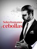 Sobrehumanos y cebollas