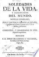 Soledades De La Vida, Y Desengaños Del Mundo. Novelas Exemplares ... Corregidas, Y Emmendadas En Esta Segunda impression ...