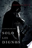 Solo los Dignos: El Camino del Acero—Libro 1