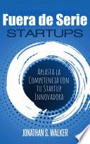 Startups Fuera de Serie: Aplasta la Competencia con tu Startup Innovadora
