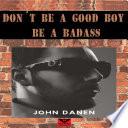 Stop being a good boy! Be a bad boy