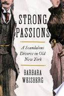 Strong Passions: A Scandalous Divorce in Old New York