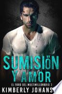 Sumisión y Amor: Romance Con El Multimillonario