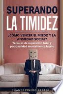 SUPERANDO LA TIMIDEZ ¿ CÓMO VENCER EL MIEDO Y LA ANSIEDAD SOCIAL ? Técnicas de superación total y personalidad mentalmente fuerte.