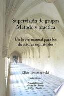 Supervision de Un Grupo Metodo & Practica: Un Pequeno Manual Para Los Directores Espirituales
