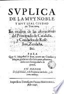 Svplica de la ... civdad de Tortosa, en ocasion de las alteraciones del Principado de Cataluña, y Condados de Rosellon, Zerdaña, & ... para que V. Magestad se sirua, como tan Catolico y Magno, perdonar a sus hermanos, admitiendolos con benignidad a su gracia ...