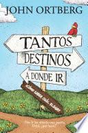 Tantos destinos a donde ir . . . ¿cómo saber cuál elegir?