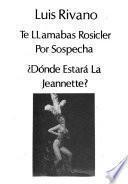 Te llamabas Rosicler ; Por sospecha ; Dónde estará la Jeannette?