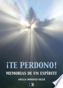 ¡Te perdono! Memorias de un espíritu