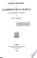 Teatro escogido de Calderon de la Barca con una introduccion y la biografia por E(ugenio) de Ochoa
