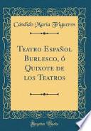 Libro Teatro Español Burlesco, ó Quixote de los Teatros (Classic Reprint)