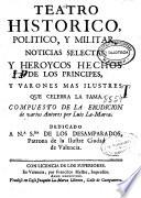 Teatro historico, politico, y militar, noticias selectas y heroycos hechos de los principes, y varones mas ilustres que celebra la Fama