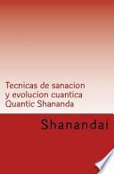 Tecnicas de Sanacion y Evolucion Cuantica Quantic Shananda