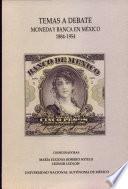 Temas a debate moneda y banca en México 1884-1954